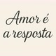 Amor é a resposta