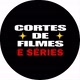 CORTES DE FILMES E SÉRIES