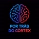 Por Trás do Córtex