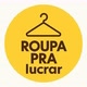 Roupa pra Lucrar