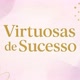 🌺VirtuosasDeSucesso🌺