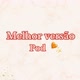 Melhor versão pod🧡✨