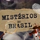 Mistérios do Brasil