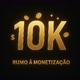 10k Rumo a Monetização