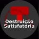 Destruição Satisfatória