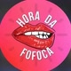 HORA DA FOFOCAS🔥