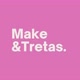 Makes&Tretas