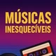 Músicas Inesquecíveis