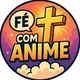FÉ COM ANIME