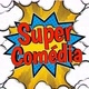 SUPER COMÉDIA