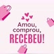 AMOU+COMPROU = RECEBEU