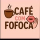 "CAFÉ Com FOFOCA"