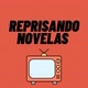 REPRISANDO NOVELAS