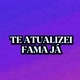 TE ATUALIZEI FAMA JA