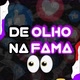 DE OLHO NA FAMA👀
