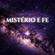 MISTÉRIO E FÉ
