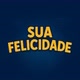 🙏 Sua Felicidade 🙏
