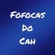 Fofocas do Cah