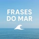 Frases do Mar 🌊