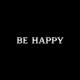 BE HAPPY