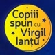 Copiii spun cu Virgil Iantu