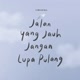 Jalan yg Jauh Jgn Lupa Pulang
