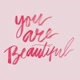 You Are Beautiful