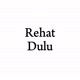 Rehat dulu