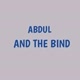 ABDUL AND THE BIND