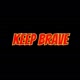 KEEP BRAVE
