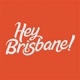Hey Brisbane