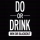 Do Or Drink