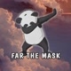 Far The Mask