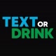 Text Or Drink 🥃