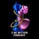 2bebetterpodcast