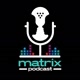 MATRIX PODCAST