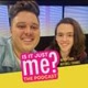 ‘Is It Just Me?’ The Podcast