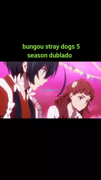 Bungou Stray Dogs 5 - Dublado - Bungo Stray Dogs 5, Bungou Stray Dogs 5th  Season - Dublado