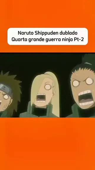 4 Guerra Ninja Dublado - Naruto Shippuden Dublado 