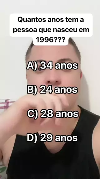 a pessoa que nasceu em 1996 tem quantos anos em 20 ...| Kwai
